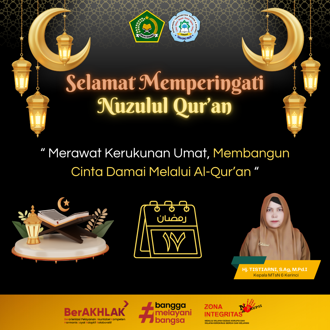MTsN 6 Kerinci Ucapkan Selamat Memperingati Malam Nuzulul Qur`an 1446 H: Merawat Kerukunan Umat, Membangun Cinta Damai Melalui Al-Qur`an MTsN 6 Kerinci Ucapkan Selamat Memperingati Malam Nuzulul Qur`an 1446 H: Merawat Kerukunan Umat, Membangun Cinta Damai Melalui Al-Qur`an