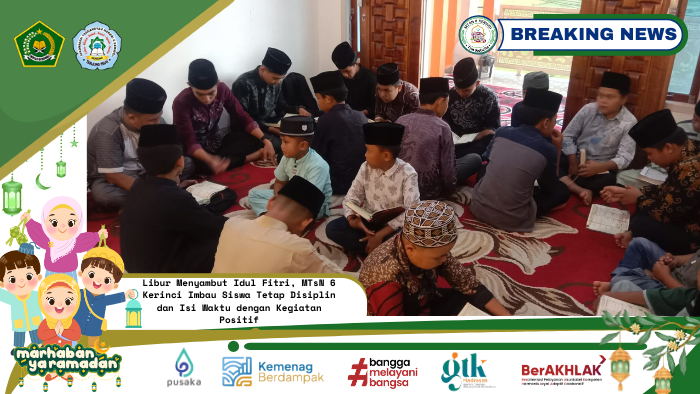Libur Menyambut Idul Fitri, MTsN 6 Kerinci Imbau Siswa Tetap Disiplin dan Isi Waktu dengan Kegiatan Positif