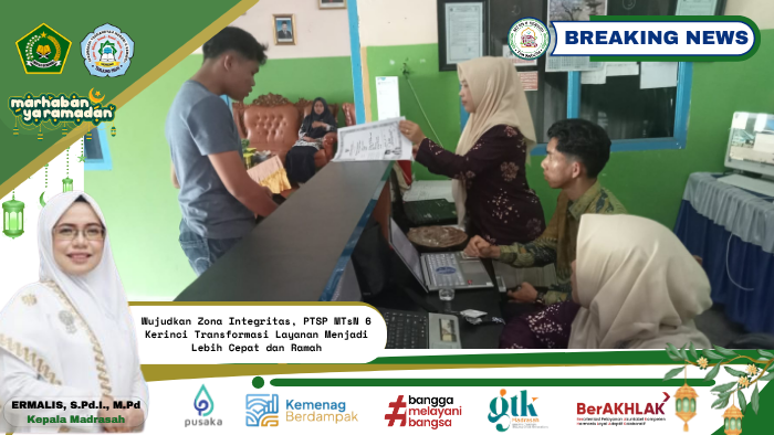 Wujudkan Zona Integritas, PTSP MTsN 6 Kerinci Transformasi Layanan Menjadi Lebih Cepat dan Ramah
